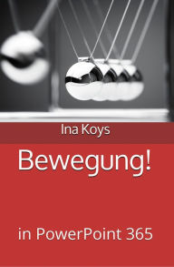 Title: Bewegung!: In PowerPoint 365, Author: Ina Koys