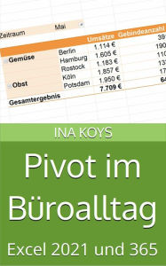 Title: Pivot im Büroalltag: Excel 2021 und 365, Author: Ina Koys