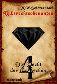 Title: Linksrechtsobenunten - Band 4: Die Macht der Evubachén: Fantasy-Serie in 4 Bänden, Author: M.W. Schwarzbach