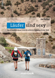 Title: Läufer sind sexy: Neue Laufabenteuer und die schönste Nebensache der Welt, Author: Joe Kelbel