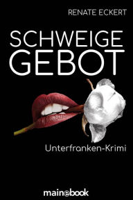 Title: Schweigegebot: Unterfranken-Krimi, Author: Renate Eckert