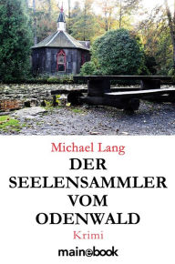 Title: Der Seelensammler vom Odenwald: Krimi, Author: Michael Lang