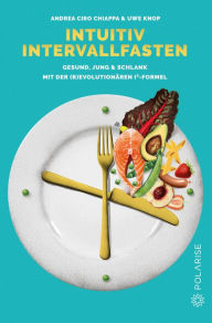 Title: Intuitiv Intervallfasten: Gesund, jung & schlank mit der (r)evolutionären I³-Formel, Author: Uwe Knop