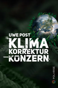 Title: Klima-Korrektur-Konzern, Author: Uwe Post