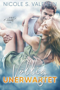 Title: Völlig unerwartet, Author: Nicole S. Valentin