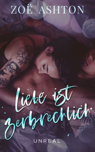 Title: Liebe ist zerbrechlich: Unreal, Author: Zoe Ashton