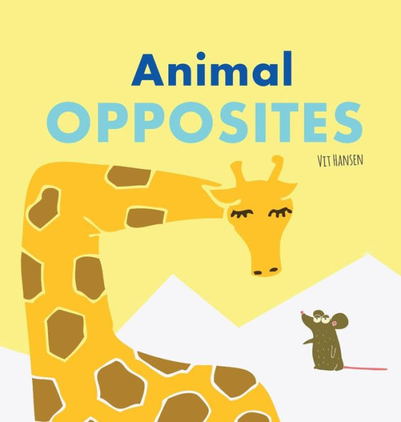 Animal Opposites: Hardcover Edition. Fun with Opposite Words for Children Ages 2-4