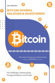 Title: Bitcoin - sparen, anlegen und investieren(überarbeitete Ausgabe 2024): Informationen über Bitcoin und die Blockchain für Anfänger, Interessierte und Fortgeschrittene, Author: Joe Martin