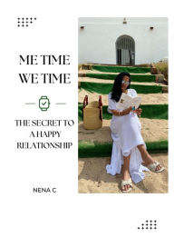 Title: Me-Time We-Time The Secret to a Happy Relationship, Author: Nena C
