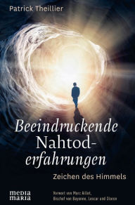 Title: Beeindruckende Nahtoderfahrungen: Zeichen des Himmels, Author: Patrick Theillier