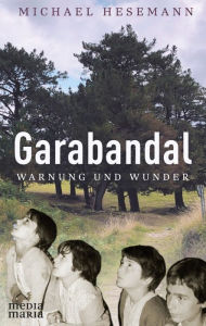 Title: Garabandal: Warnung und Wunder, Author: Michael Hesemann