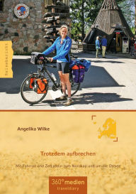 Title: Trotzdem Aufbrechen: Mit Fahrrad und Zelt allein zum Nordkap und um die Ostsee, Author: Angelika Wilke