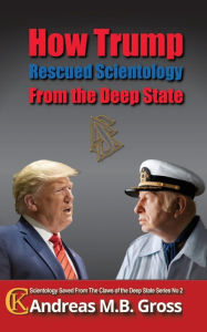 Title: How Trump Rescued Scientology from the Deep State, Author: Andreas M. B. Gross