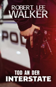 Title: Tod an der Interstate: Die Vier vom APD, Author: Robert Lee Walker