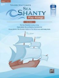 Title: Sea Shanty Play-Alongs for Violin: Ten Sea Shanties to play along. From Aloha 'Oe, La Paloma, Santiana via Sloop John B., The Drunken Sailor to The Wellerman and many more., Book & CD, Author: Alfred Music