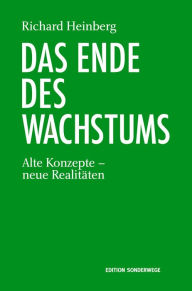 Title: Das Ende des Wachstums: Alte Konzepte - neue Realitäten, Author: Richard Heinberg