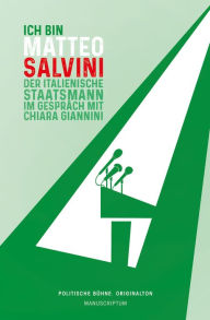 Title: Ich bin Matteo Salvini: Der italienische Staatsmann im Gespräch., Author: Chiara Giannini