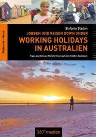 Title: Jobben und Reisen Down under: Working Holidays in Australien: Tipps und Infos zu Work & Travel auf dem Fünften Kontinent, Author: Stefanie Stadon