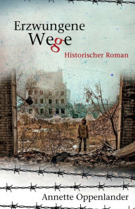 Title: Erzwungene Wege: Historischer Roman, Author: Annette Oppenlander