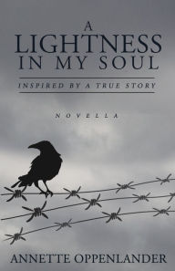 Title: A Lightness in My Soul: Inspired by a True Story, Author: Annette Oppenlander