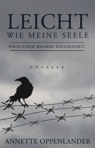 Title: Leicht wie meine Seele: Novelle nach einer wahren Geschichte, Author: Annette Oppenlander
