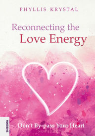 Title: Reconnecting the Love Energy - This book is a cry for help to all those who are truly dedicated to service, whether at the individual level or on a more widespread scale.: Don't By-pass Your Heart - Re-connecting the heart energy., Author: Phyllis Krystal