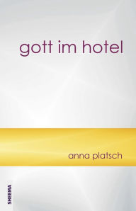 Title: Gott im Hotel, Author: Anna Platsch