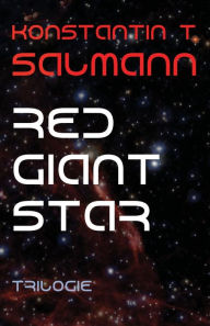 Title: Red Giant Star: Trilogie, Author: Konstantin T. Salmann
