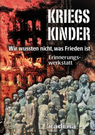 Title: Kriegskinder: Wir wussten nicht, was Frieden ist, Author: Hartmut Kennhöfer