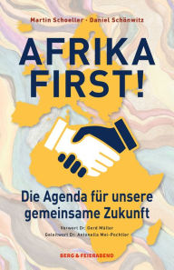 Title: Afrika First!: Die Agenda für unsere gemeinsame Zukunft, Author: Martin Schoeller