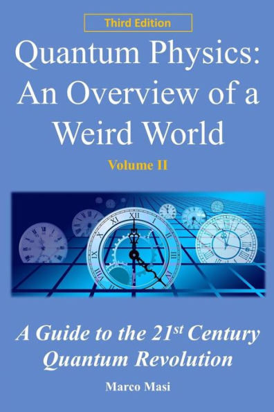 Quantum Physics: An overview of a weird world: A guide to the 21st century quantum revolution