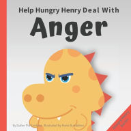 Title: Help Hungry Henry Deal with Anger: An Interactive Picture Book About Anger Management, Author: Maria Burobkina