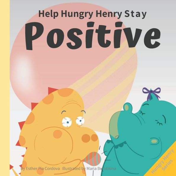 Help Hungry Henry Stay Positive: An Interactive Picture Book About Managing Negative Thoughts and Being Mindful