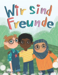 Title: Wir sind Freunde: Inspirierendes Kinderbuch über Diversität, Freundschaft und gegen Rassismus, Author: Maria Burobkina