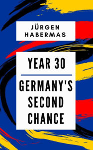 Title: Year 30: Germany's Second Chance, Author: Jnrgen Habermas