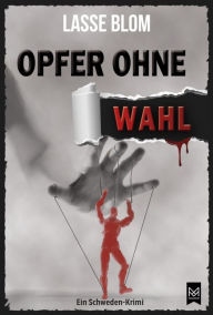 Title: Opfer ohne Wahl: Ein Schweden-Krimi, Author: Lasse Blom