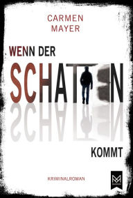 Title: Wenn der Schatten kommt: Kriminalroman, Author: Carmen Mayer