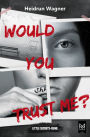 Would You Trust Me?: Spannender und mitreißender Jugendthriller