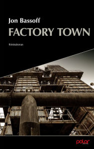 Title: Factory Town: Kriminalroman, Author: Jon Bassoff
