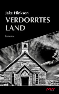 Title: Verdorrtes Land: Kriminalroman, Author: Jake Hinkson