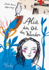 Title: Alia am Ort der Wunder: Kindern die Angst nehmen und Krebs erklären. Einfühlsames Kinderbuch über krebskranke Eltern und den Umgang mit kindlichen Schuldgefühlen. Für Kinder ab 8 Jahren, Author: Annette Mierswa