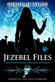 Title: Jezebel Files - Wenn der Golem zweimal klingelt, Author: Deborah Wilde