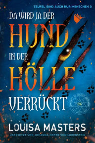 Title: Da wird ja der Hund in der Hölle verrückt, Author: Louisa Masters