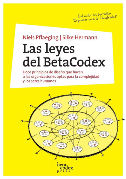 Las leyes del BetaCodex: Doce principios de diseï¿½o que hacen a las organizaciones aptas para la complejidad y los seres humanos