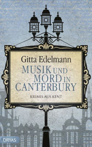 Title: Musik und Mord in Canterbury: Krimis aus Kent, Author: Gitta Edelmann