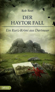 Title: Der Haytor Fall: Ein Kurz-Krimi aus Dartmoor, Author: Rob Reef