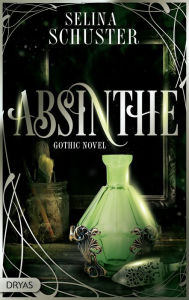 Title: Absinthe: Gothic Novel, Author: Selina Schuster