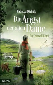 Title: Die Angst der alten Dame: Ein Cornwall-Krimi, Author: Rebecca Michéle