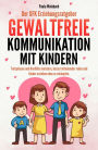 Der GFK Erziehungsratgeber - Gewaltfreie Kommunikation mit Kindern: Trotzphasen und Konflikte meistern, besser miteinander reden und Kinder erziehen ohne zu schimpfen.