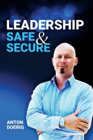 Title: Leadership. Safe & Secure., Author: Anton Doerig